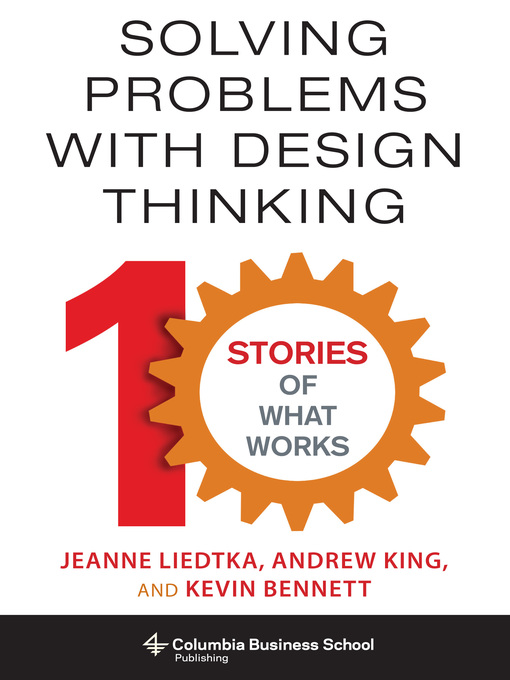 Title details for Solving Problems with Design Thinking by Jeanne Liedtka - Available